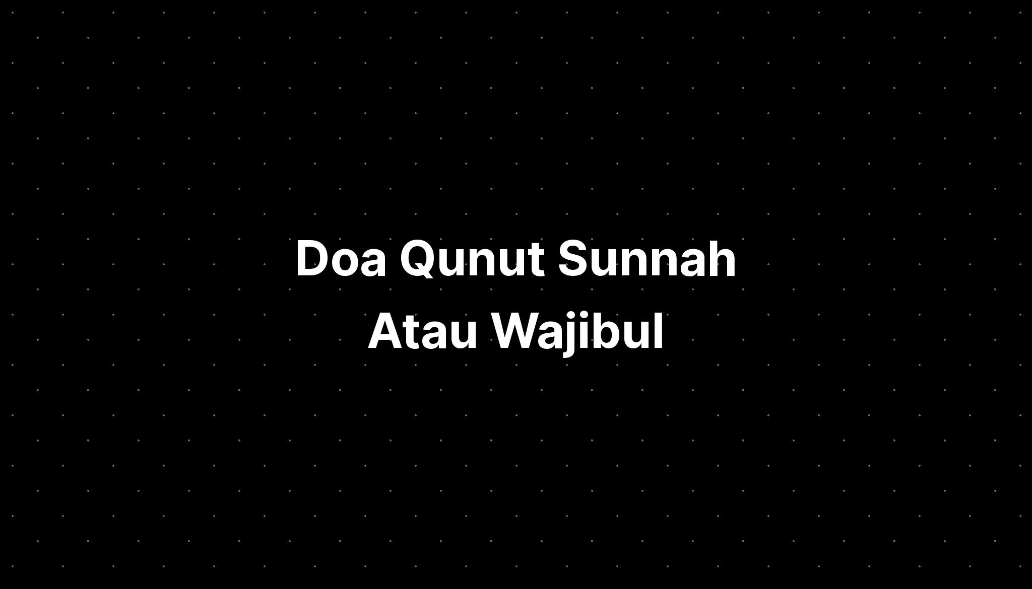 Doa Qunut Sunnah Atau Wajibul - IMAGESEE